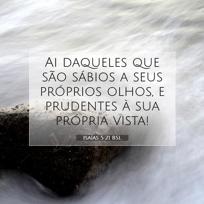 Picture 07 - Isaías 5:21 BSL - Ai daqueles que são sábios a seus próprios - Bible Verse Picture