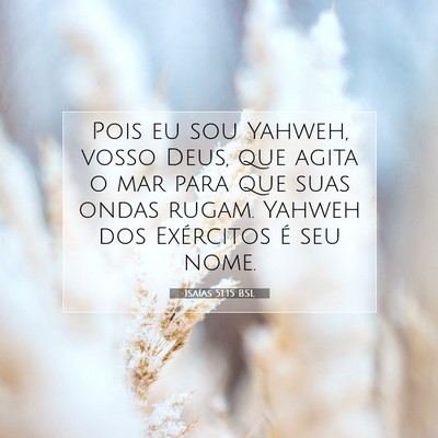 Picture 07 - Isaías 51:15 BSL - Pois eu sou Yahweh, vosso Deus, que agita o mar - Bible Verse Picture