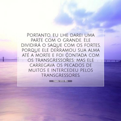 Picture 07 - Isaías 53:12 BSL - Portanto, eu lhe darei uma parte com o grande. - Bible Verse Picture