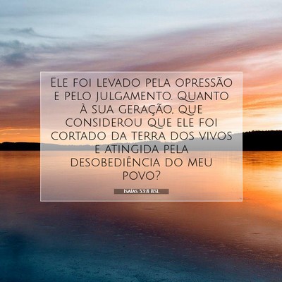 Picture 07 - Isaías 53:8 BSL - Ele foi levado pela opressão e pelo julgamento. - Bible Verse Picture