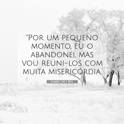 Picture 07 - Isaías 54:7 BSL - “Por um pequeno momento, eu o abandonei, mas - Bible Verse Picture
