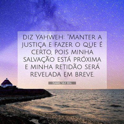Picture 07 - Isaías 56:1 BSL - diz Yahweh: “Manter a justiça e fazer o que é - Bible Verse Picture