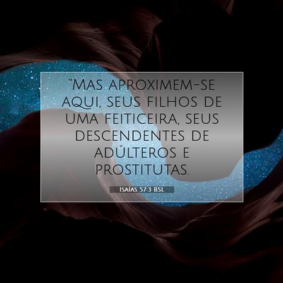 Picture 07 - Isaías 57:3 BSL - “Mas aproximem-se aqui, seus filhos de uma - Bible Verse Picture
