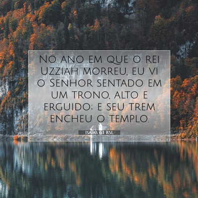 Picture 07 - Isaías 6:1 BSL - No ano em que o rei Uzziah morreu, eu vi o Senhor - Bible Verse Picture