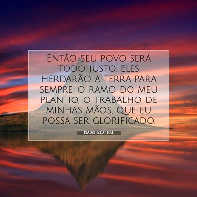 Picture 07 - Isaías 60:21 BSL - Então seu povo será todo justo. Eles herdarão - Bible Verse Picture