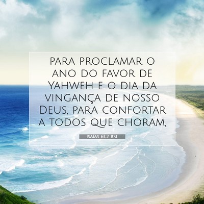 Picture 07 - Isaías 61:2 BSL - para proclamar o ano do favor de Yahweh e o dia - Bible Verse Picture