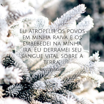 Picture 07 - Isaías 63:6 BSL - Eu atropelei os povos em minha raiva e os - Bible Verse Picture