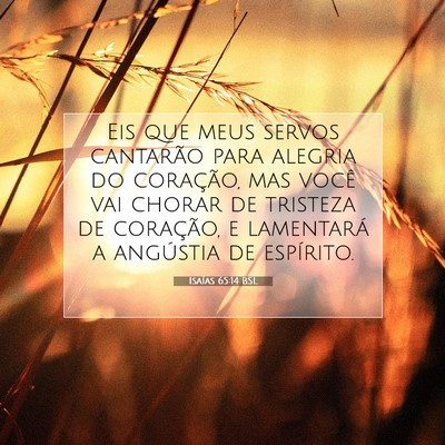 Picture 07 - Isaías 65:14 BSL - Eis que meus servos cantarão para alegria do - Bible Verse Picture