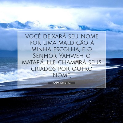 Picture 07 - Isaías 65:15 BSL - Você deixará seu nome por uma maldição à - Bible Verse Picture