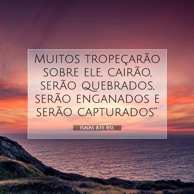 Picture 07 - Isaías 8:15 BSL - Muitos tropeçarão sobre ele, cairão, serão - Bible Verse Picture