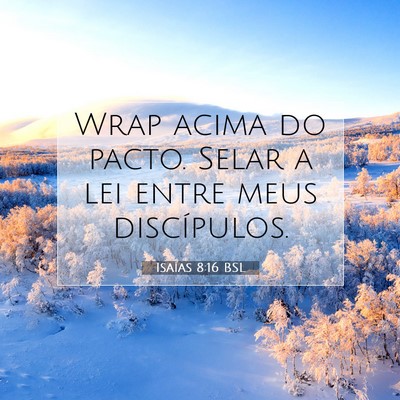 Picture 07 - Isaías 8:16 BSL - Wrap acima do pacto. Selar a lei entre meus - Bible Verse Picture