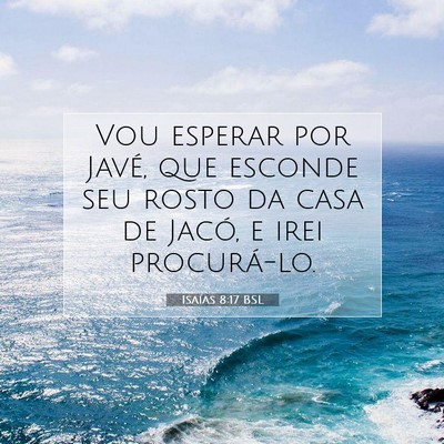 Picture 07 - Isaías 8:17 BSL - Vou esperar por Javé, que esconde seu rosto da - Bible Verse Picture