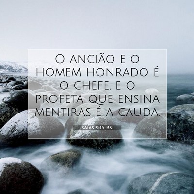 Picture 07 - Isaías 9:15 BSL - O ancião e o homem honrado é o chefe, e o - Bible Verse Picture