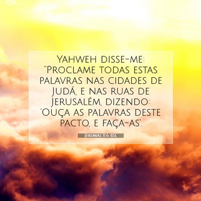 Picture 07 - Jeremias 11:6 BSL - Yahweh disse-me: “Proclame todas estas palavras - Bible Verse Picture