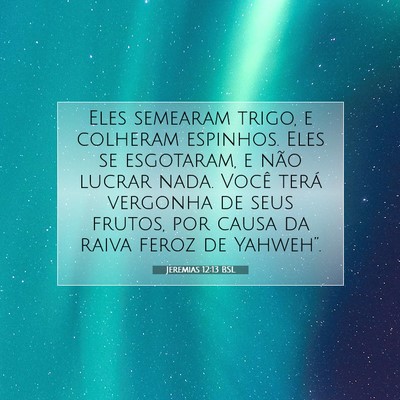 Picture 07 - Jeremias 12:13 BSL - Eles semearam trigo, e colheram espinhos. Eles se - Bible Verse Picture