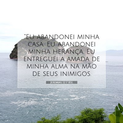 Picture 07 - Jeremias 12:7 BSL - “Eu abandonei minha casa. Eu abandonei minha - Bible Verse Picture