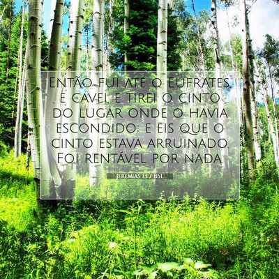 Picture 07 - Jeremias 13:7 BSL - Então fui até o Eufrates, e cavei, e tirei o - Bible Verse Picture