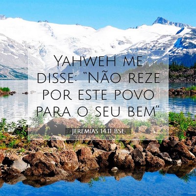 Picture 07 - Jeremias 14:11 BSL - Yahweh me disse: “Não reze por este povo para - Bible Verse Picture