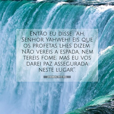 Picture 07 - Jeremias 14:13 BSL - Então eu disse: “Ah, Senhor Yahweh! Eis que os - Bible Verse Picture