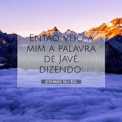 Picture 07 - Jeremias 16:1 BSL - Então veio a mim a palavra de Javé, - Bible Verse Picture