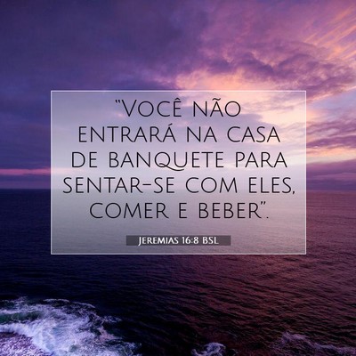Picture 07 - Jeremias 16:8 BSL - “Você não entrará na casa de banquete para - Bible Verse Picture