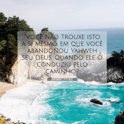 Picture 07 - Jeremias 2:17 BSL - “Você não trouxe isto a si mesmo, em que - Bible Verse Picture