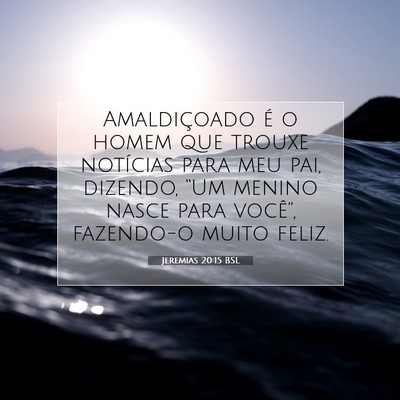 Picture 07 - Jeremias 20:15 BSL - Amaldiçoado é o homem que trouxe notícias para - Bible Verse Picture