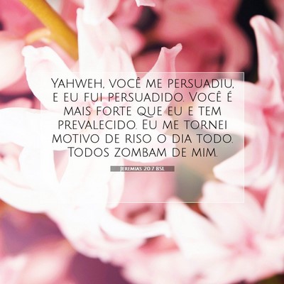 Picture 07 - Jeremias 20:7 BSL - Yahweh, você me persuadiu, e eu fui persuadido. - Bible Verse Picture