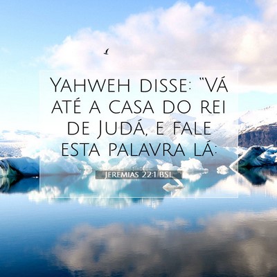 Picture 07 - Jeremias 22:1 BSL - Yahweh disse: “Vá até a casa do rei de Judá, - Bible Verse Picture