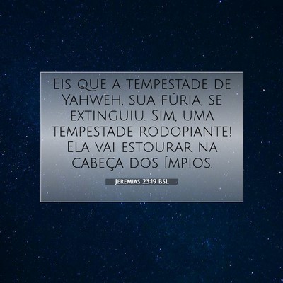 Picture 07 - Jeremias 23:19 BSL - Eis que a tempestade de Yahweh, sua fúria, se - Bible Verse Picture