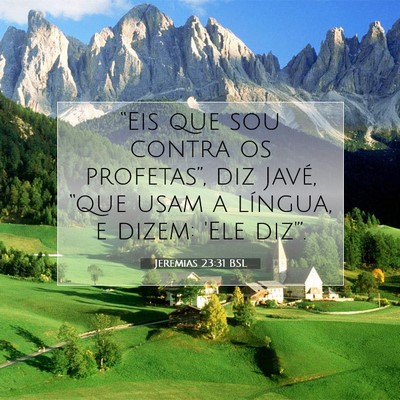 Picture 07 - Jeremias 23:31 BSL - “Eis que sou contra os profetas”, diz Javé, - Bible Verse Picture
