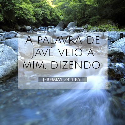 Picture 07 - Jeremias 24:4 BSL - A palavra de Javé veio a mim, - Bible Verse Picture