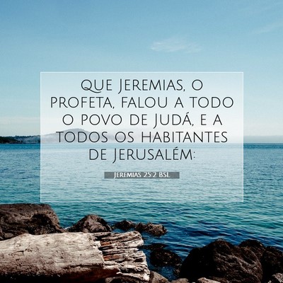 Picture 07 - Jeremias 25:2 BSL - que Jeremias, o profeta, falou a todo o povo de - Bible Verse Picture