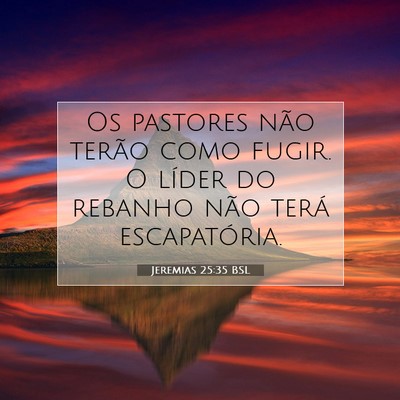 Picture 07 - Jeremias 25:35 BSL - Os pastores não terão como fugir. O líder do - Bible Verse Picture