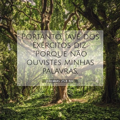 Picture 07 - Jeremias 25:8 BSL - Portanto, Javé dos Exércitos diz: “Porque - Bible Verse Picture