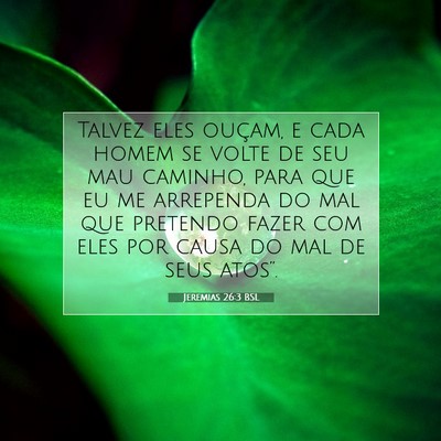 Picture 07 - Jeremias 26:3 BSL - Talvez eles ouçam, e cada homem se volte de seu - Bible Verse Picture