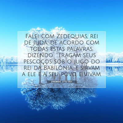 Picture 07 - Jeremias 27:12 BSL - Falei com Zedequias, rei de Judá, de acordo com - Bible Verse Picture