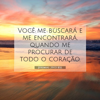 Picture 07 - Jeremias 29:13 BSL - Você me buscará e me encontrará, quando me - Bible Verse Picture