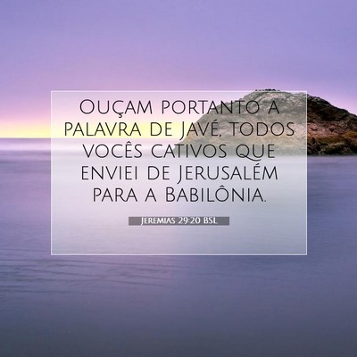 Picture 07 - Jeremias 29:20 BSL - Ouçam portanto a palavra de Javé, todos vocês - Bible Verse Picture