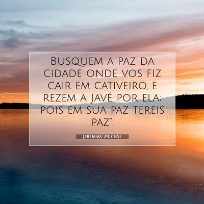 Picture 07 - Jeremias 29:7 BSL - Busquem a paz da cidade onde vos fiz cair em - Bible Verse Picture