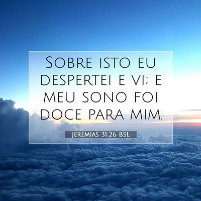 Picture 07 - Jeremias 31:26 BSL - Sobre isto eu despertei e vi; e meu sono foi doce - Bible Verse Picture
