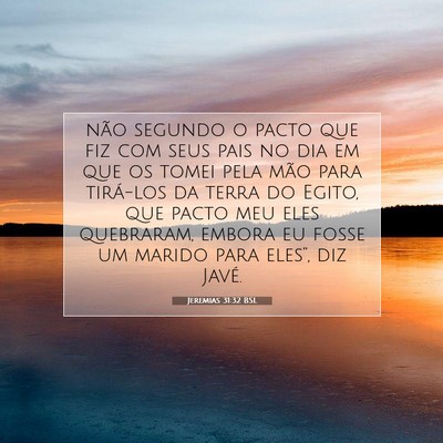 Picture 07 - Jeremias 31:32 BSL - não segundo o pacto que fiz com seus pais no dia - Bible Verse Picture