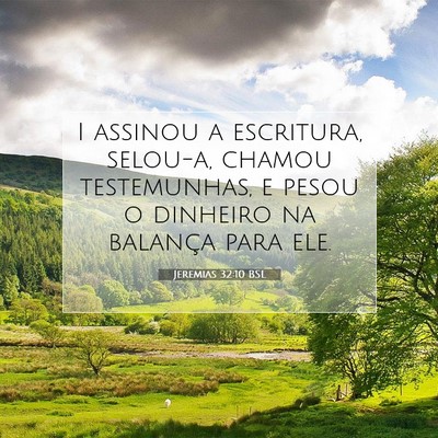 Picture 07 - Jeremias 32:10 BSL - I assinou a escritura, selou-a, chamou - Bible Verse Picture