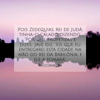 Picture 07 - Jeremias 32:3 BSL - Pois Zedequias, rei de Judá, tinha-o calado, - Bible Verse Picture