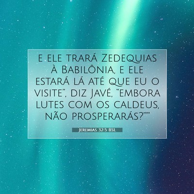 Picture 07 - Jeremias 32:5 BSL - e ele trará Zedequias à Babilônia, e ele - Bible Verse Picture