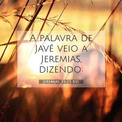 Picture 07 - Jeremias 33:23 BSL - A palavra de Javé veio a Jeremias, - Bible Verse Picture