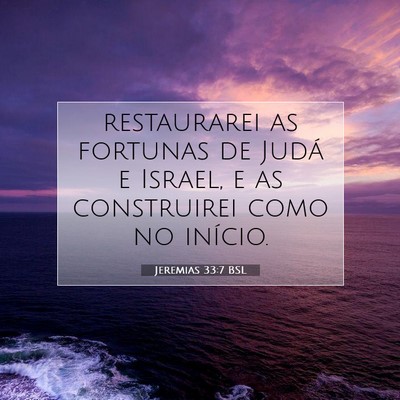 Picture 07 - Jeremias 33:7 BSL - restaurarei as fortunas de Judá e Israel, e as - Bible Verse Picture