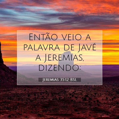 Picture 07 - Jeremias 35:12 BSL - Então veio a palavra de Javé a Jeremias, - Bible Verse Picture