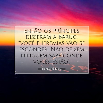Picture 07 - Jeremias 36:19 BSL - Então os príncipes disseram a Baruc: “Você e - Bible Verse Picture