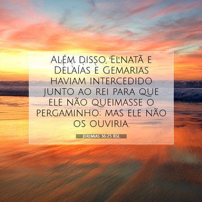 Picture 07 - Jeremias 36:25 BSL - Além disso, Elnatã e Delaías e Gemarias haviam - Bible Verse Picture